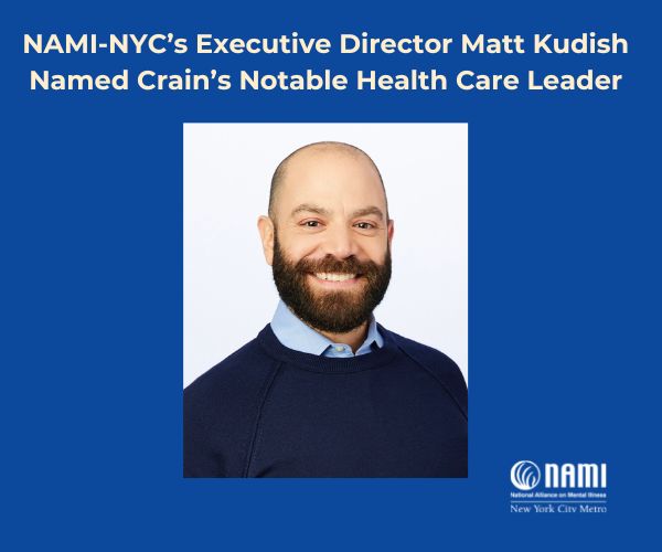 NAMI-NYC’s Executive Director Matt Kudish Named Crain’s Notable Health Care Leader 